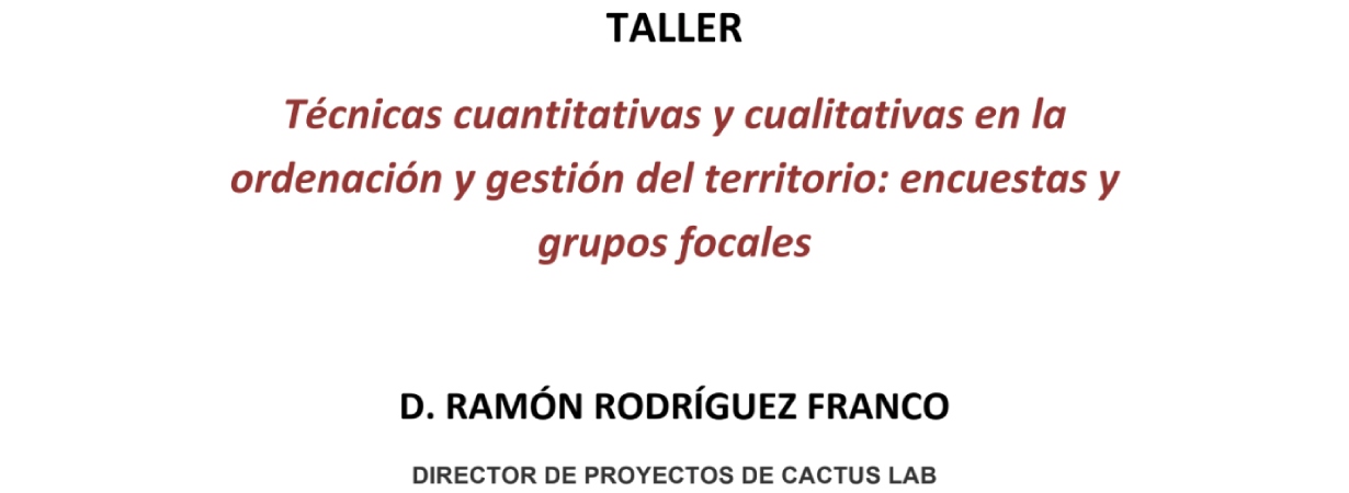Taller Técnicas cuantitativas y cualitativas en la ordenación y gestión del territorio: encuestas y grupos focales